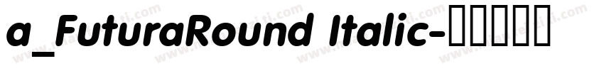 a_FuturaRound Italic字体转换